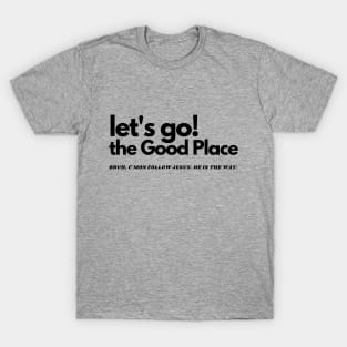 let's go! the Good Place T-Shirt